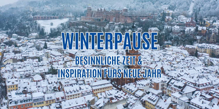 Winterpause · Besinnliche Zeit & Inspiration fürs neue Jahr