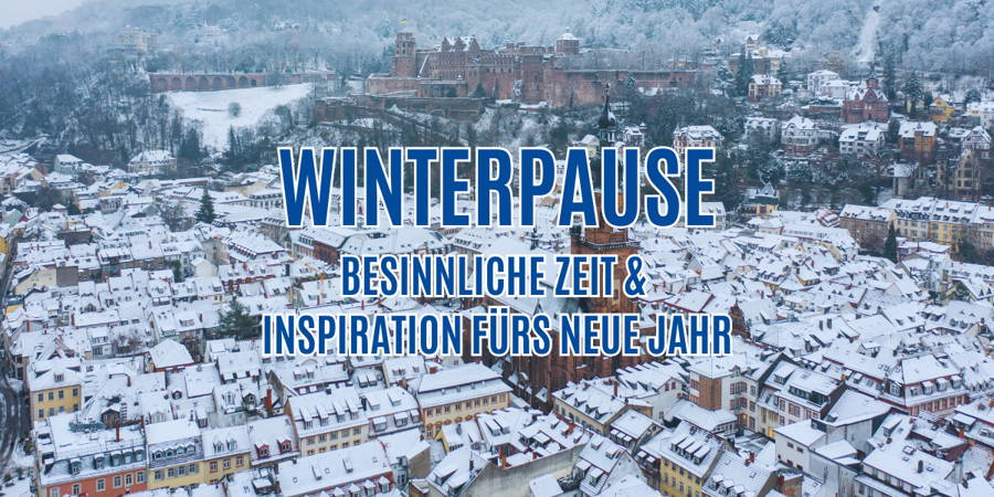 Winterpause · Besinnliche Zeit & Inspiration fürs neue Jahr