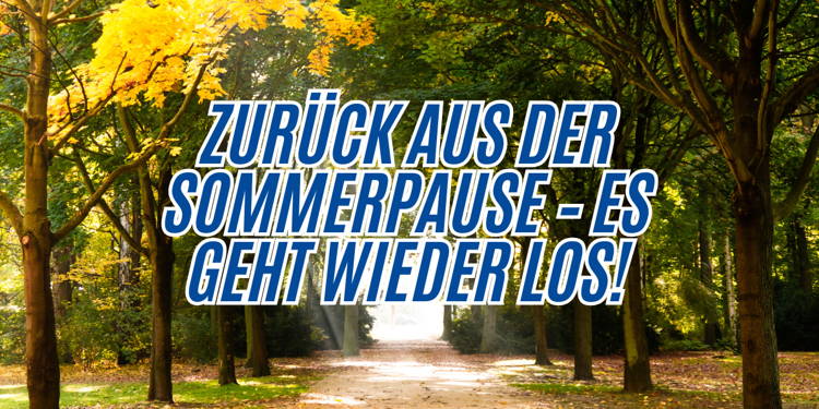 Zurück aus der Sommerpause – Es geht wieder los!