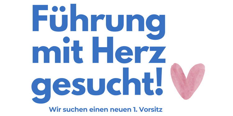 1. Vorsitz: Führung mit Herz gesucht!