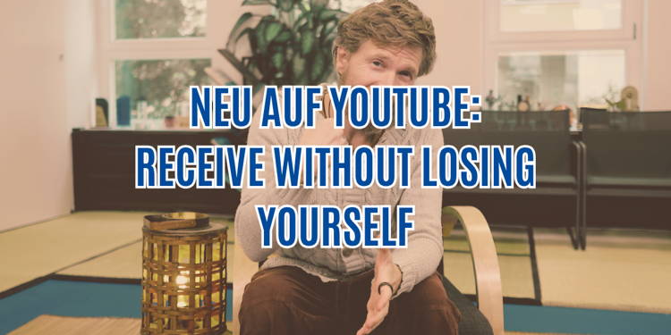 Neu auf YouTube: Receive Without Losing Yourself